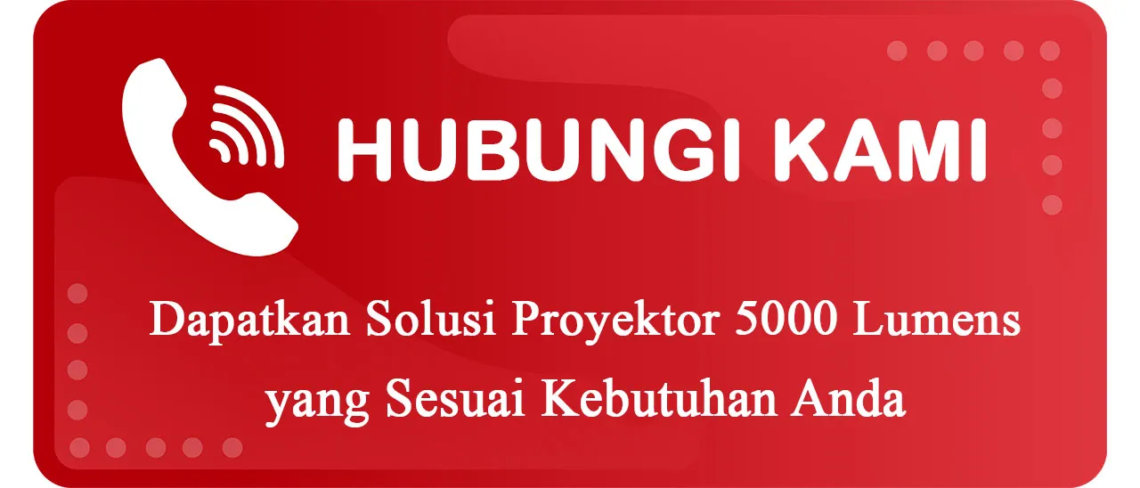 Hubungi Kami untuk Mendapatkan Proyektor 5000 Lumens yang Sesuai Kebutuhan Anda