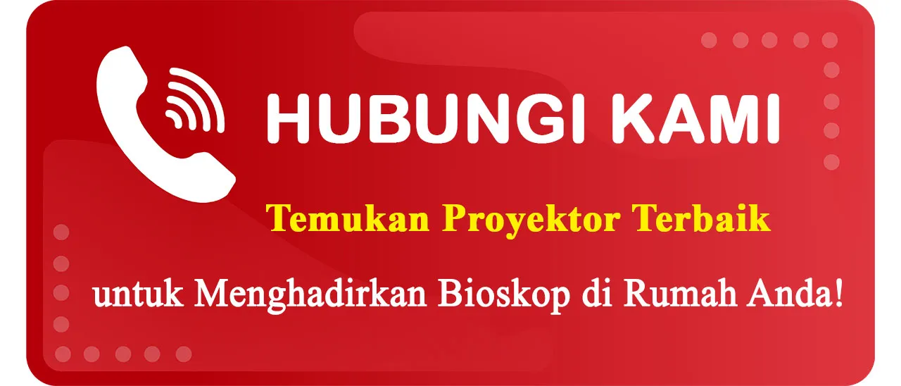 Hubungi Kami untuk Mendapatkan Solusi Proyektor Bioskop Rumah Terbaik dengan Harga Terjangkau