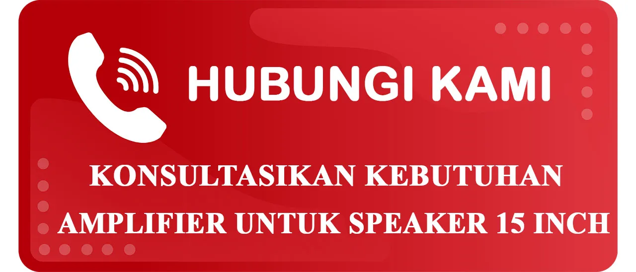 Button Konsultasi Kebutuhan Amplifier untuk Speaker Ukuran 15 Inch