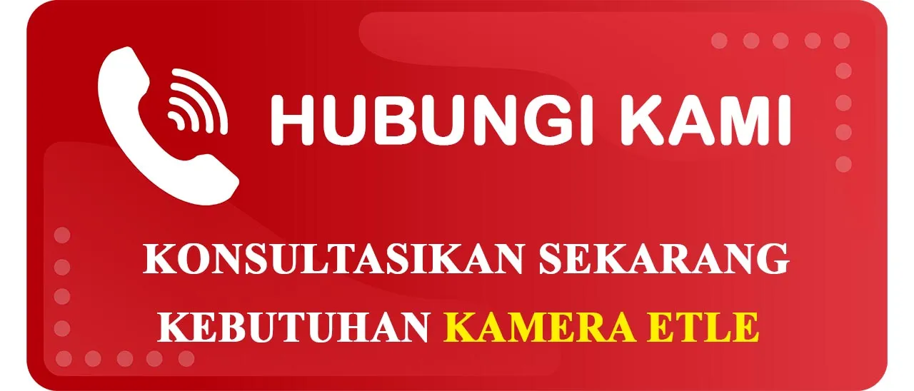 Tombol Konsultasi Kebutuhan Kamera Etle yang Berbeda dan Lebih Canggih Dibandingkan Kamera Monitoring