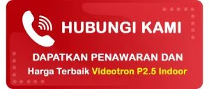 Tombol Konsultasi dan Tanya Harga Kebutuhan Videotron P2.5 Indoor